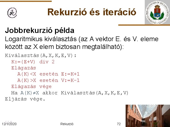 Rekurzió és iteráció Jobbrekurzió példa Logaritmikus kiválasztás (az A vektor E. és V. eleme