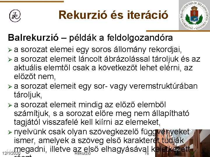 Rekurzió és iteráció Balrekurzió – példák a feldolgozandóra Øa sorozat elemei egy soros állomány