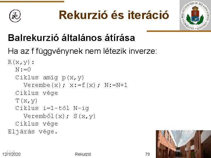 Rekurzió és iteráció Balrekurzió általános átírása Ha az f függvénynek nem létezik inverze: R(x,