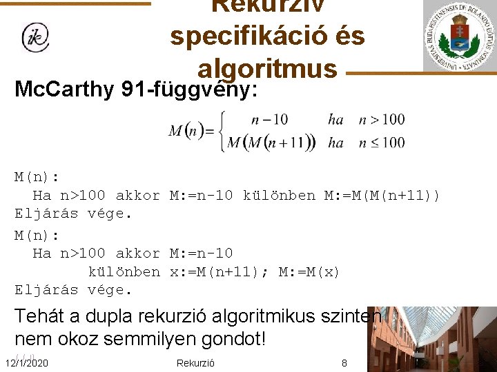Rekurzív specifikáció és algoritmus Mc. Carthy 91 -függvény: M(n): Ha n>100 akkor M: =n-10