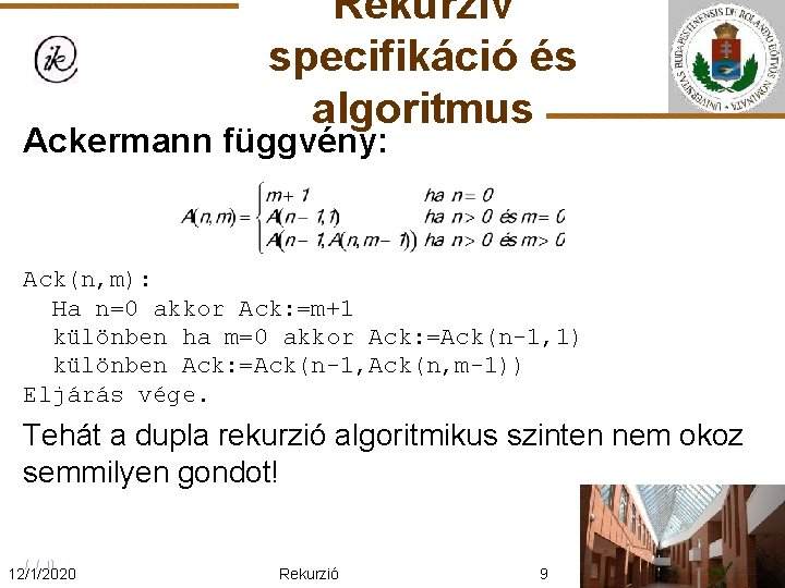 Rekurzív specifikáció és algoritmus Ackermann függvény: Ack(n, m): Ha n=0 akkor Ack: =m+1 különben