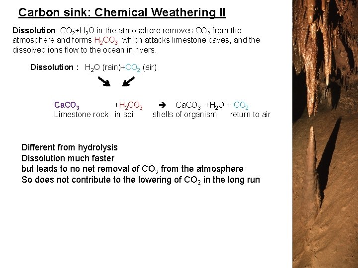 Carbon sink: Chemical Weathering II Dissolution: CO 2+H 2 O in the atmosphere removes