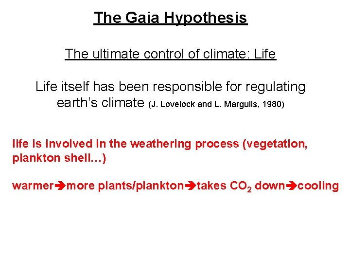 The Gaia Hypothesis The ultimate control of climate: Life itself has been responsible for