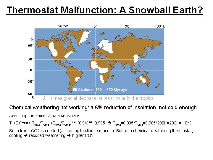 Thermostat Malfunction: A Snowball Earth? 2 -4 times glacial deposits, at least once in