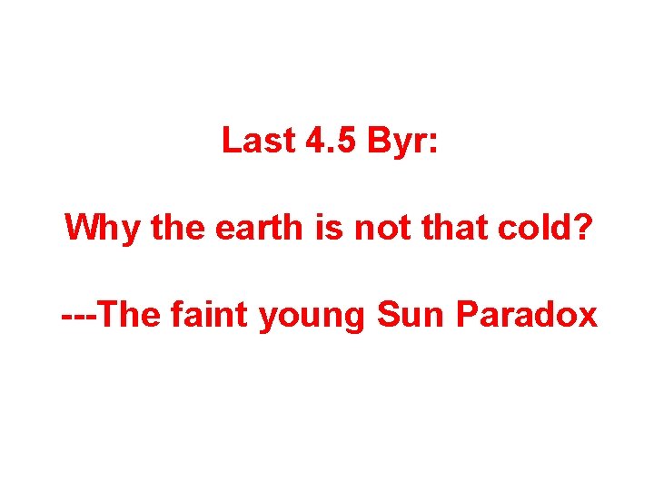 Last 4. 5 Byr: Why the earth is not that cold? ---The faint young