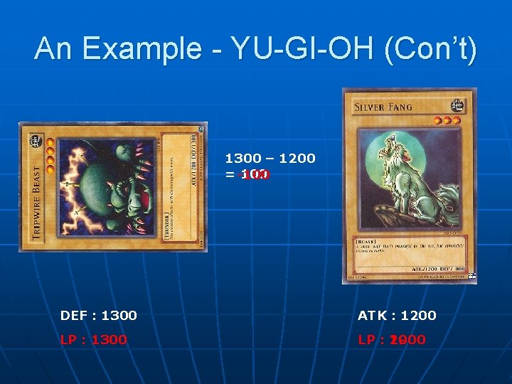 An Example - YU-GI-OH (Con’t) 1300 – 1200 = -100 DEF : 1300 ATK