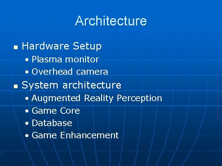 Architecture n Hardware Setup • Plasma monitor • Overhead camera n System architecture •