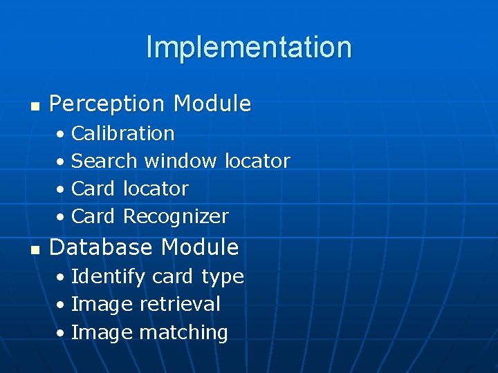 Implementation n Perception Module • Calibration • Search window locator • Card Recognizer n