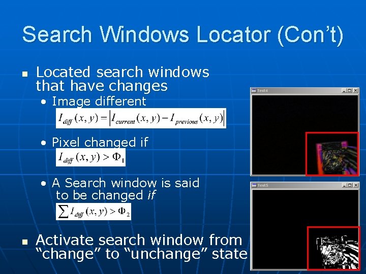 Search Windows Locator (Con’t) n Located search windows that have changes • Image different