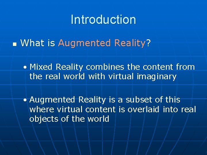 Introduction n What is Augmented Reality? • Mixed Reality combines the content from the