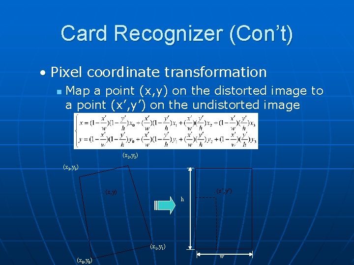 Card Recognizer (Con’t) • Pixel coordinate transformation n Map a point (x, y) on