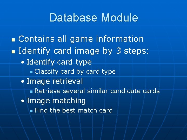 Database Module n n Contains all game information Identify card image by 3 steps: