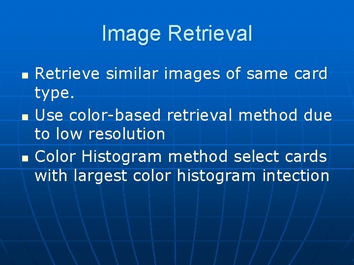 Image Retrieval n n n Retrieve similar images of same card type. Use color-based