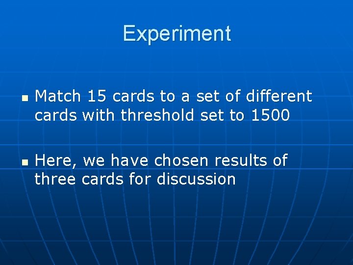 Experiment n n Match 15 cards to a set of different cards with threshold