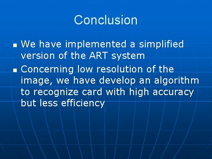 Conclusion n n We have implemented a simplified version of the ART system Concerning