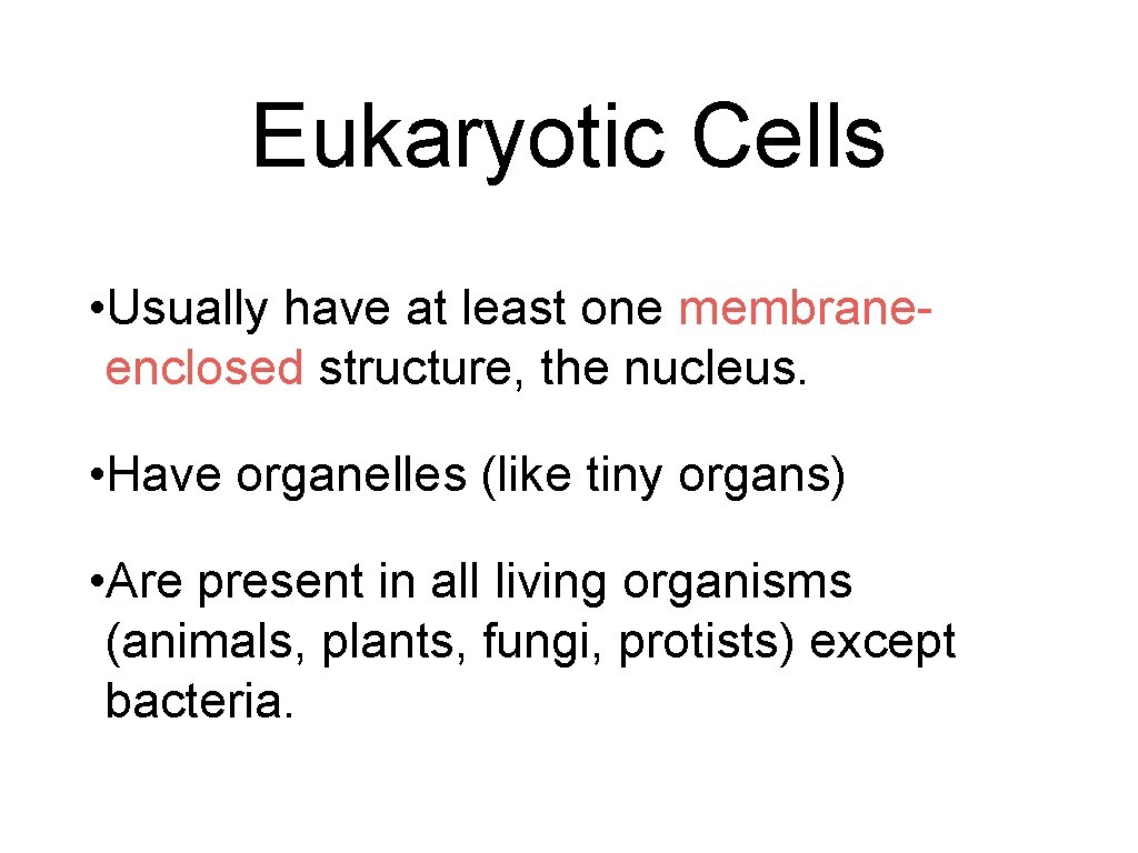 Eukaryotic Cells • Usually have at least one membraneenclosed structure, the nucleus. • Have