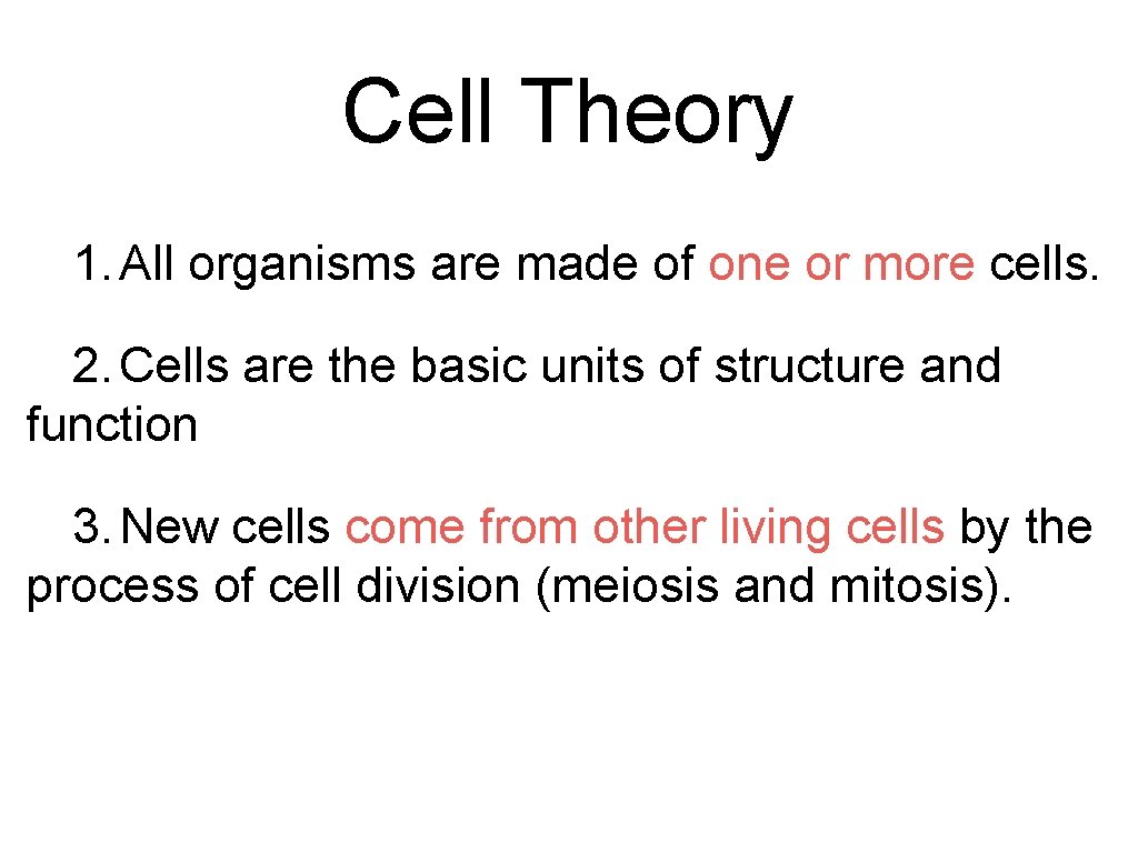 Cell Theory 1. All organisms are made of one or more cells. 2. Cells