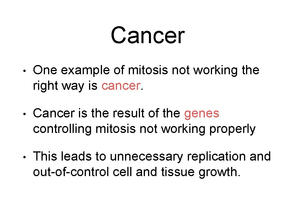 Cancer • One example of mitosis not working the right way is cancer. •