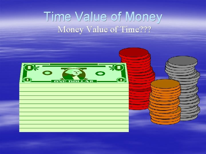 Time Value of Money Value of Time? ? ? Time Value of Money Value of Time? ? ?