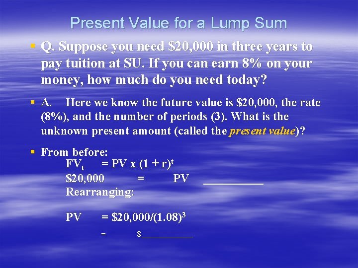 Present Value for a Lump Sum § Q. Suppose you need $20, 000 in Present Value for a Lump Sum § Q. Suppose you need $20, 000 in