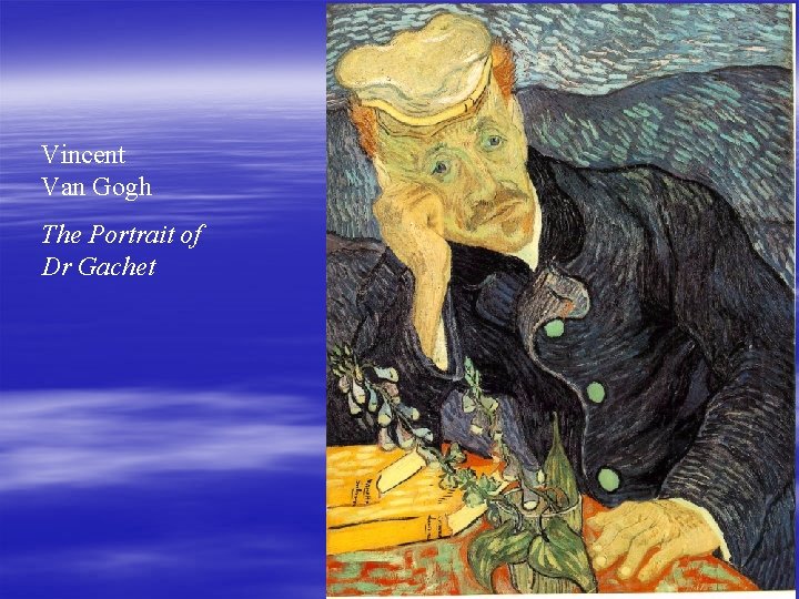 Vincent Van Gogh The Portrait of Dr Gachet Vincent Van Gogh The Portrait of Dr Gachet