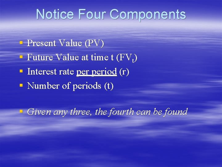 Notice Four Components § § Present Value (PV) Future Value at time t (FVt) Notice Four Components § § Present Value (PV) Future Value at time t (FVt)