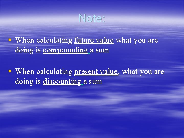 Note: § When calculating future value what you are doing is compounding a sum Note: § When calculating future value what you are doing is compounding a sum