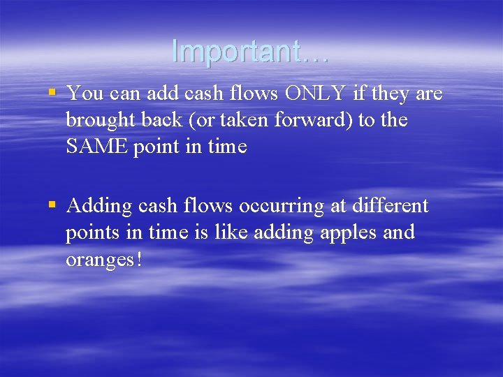 Important… § You can add cash flows ONLY if they are brought back (or Important… § You can add cash flows ONLY if they are brought back (or