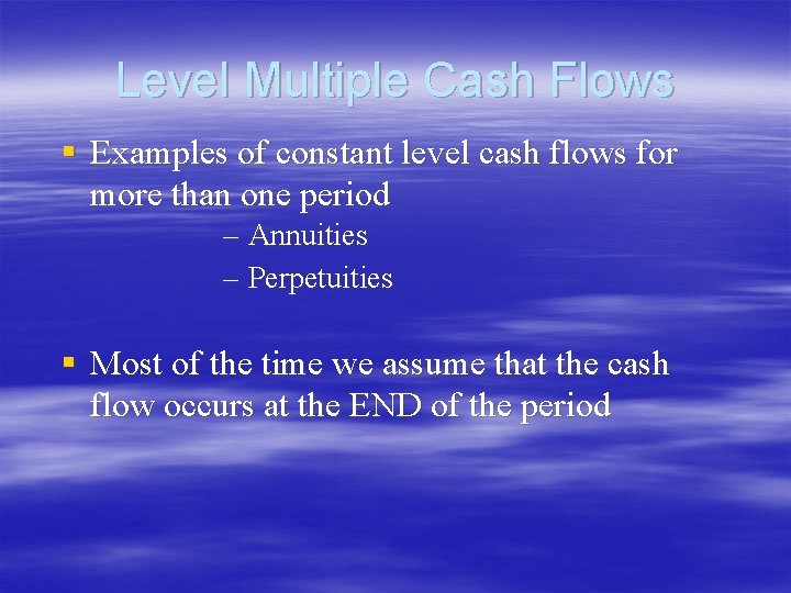 Level Multiple Cash Flows § Examples of constant level cash flows for more than Level Multiple Cash Flows § Examples of constant level cash flows for more than