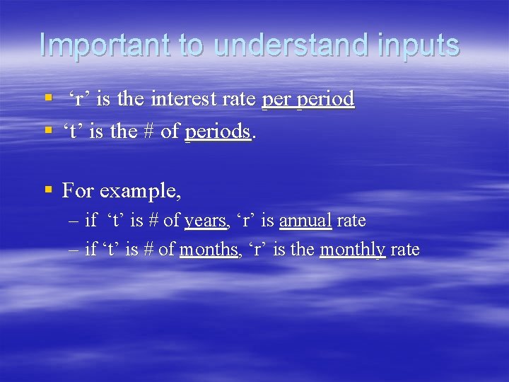 Important to understand inputs § ‘r’ is the interest rate period § ‘t’ is Important to understand inputs § ‘r’ is the interest rate period § ‘t’ is