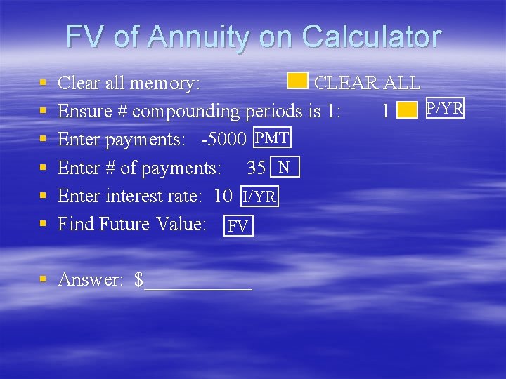 FV of Annuity on Calculator § § § Clear all memory: CLEAR ALL P/YR FV of Annuity on Calculator § § § Clear all memory: CLEAR ALL P/YR