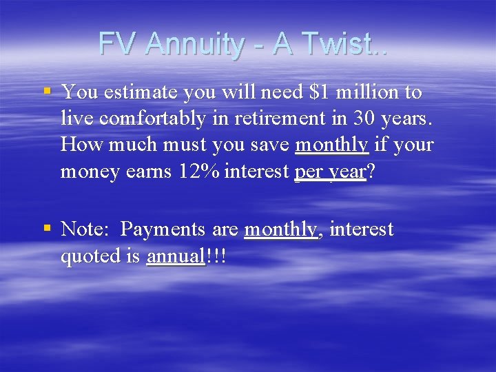 FV Annuity - A Twist. . § You estimate you will need $1 million FV Annuity - A Twist. . § You estimate you will need $1 million