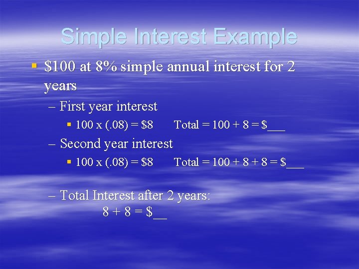 Simple Interest Example § $100 at 8% simple annual interest for 2 years – Simple Interest Example § $100 at 8% simple annual interest for 2 years –