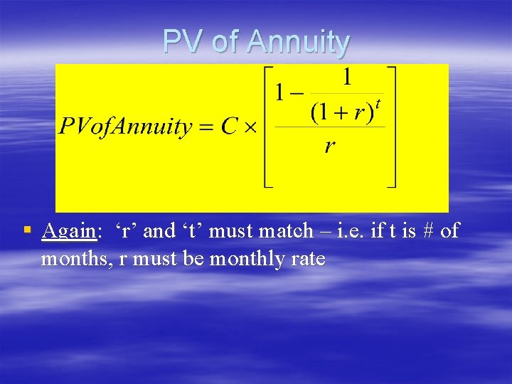 PV of Annuity § Again: ‘r’ and ‘t’ must match – i. e. if PV of Annuity § Again: ‘r’ and ‘t’ must match – i. e. if