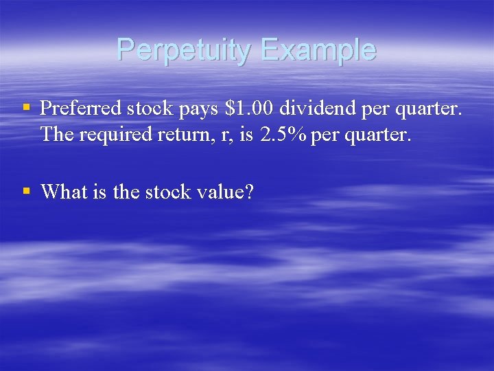 Perpetuity Example § Preferred stock pays $1. 00 dividend per quarter. The required return, Perpetuity Example § Preferred stock pays $1. 00 dividend per quarter. The required return,