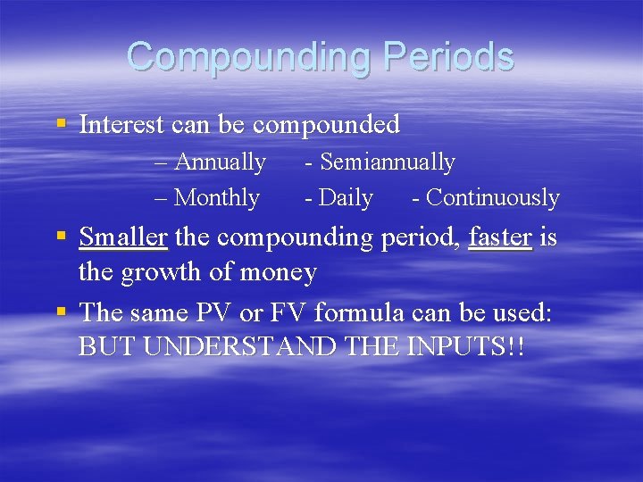 Compounding Periods § Interest can be compounded – Annually – Monthly - Semiannually - Compounding Periods § Interest can be compounded – Annually – Monthly - Semiannually -
