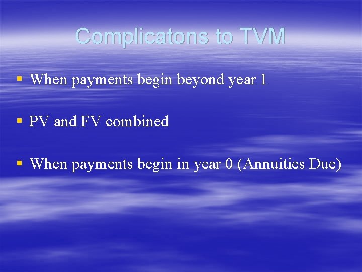 Complicatons to TVM § When payments begin beyond year 1 § PV and FV Complicatons to TVM § When payments begin beyond year 1 § PV and FV
