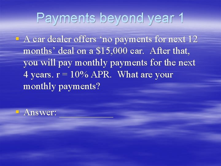 Payments beyond year 1 § A car dealer offers ‘no payments for next 12 Payments beyond year 1 § A car dealer offers ‘no payments for next 12
