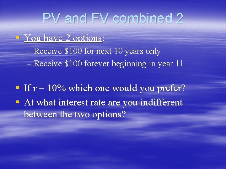 PV and FV combined 2 § You have 2 options: – Receive $100 for PV and FV combined 2 § You have 2 options: – Receive $100 for