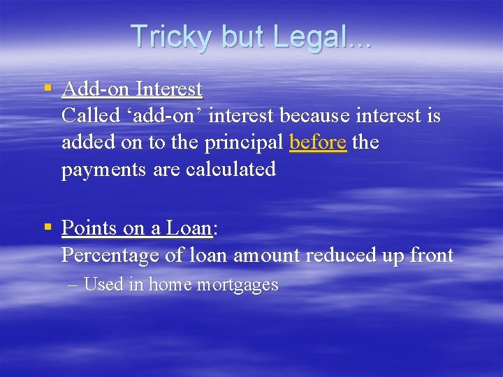 Tricky but Legal. . . § Add-on Interest Called ‘add-on’ interest because interest is Tricky but Legal. . . § Add-on Interest Called ‘add-on’ interest because interest is