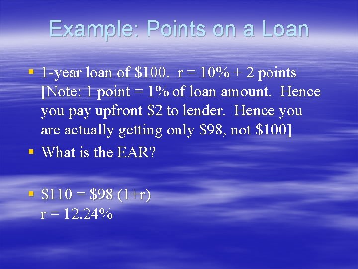 Example: Points on a Loan § 1 -year loan of $100. r = 10% Example: Points on a Loan § 1 -year loan of $100. r = 10%
