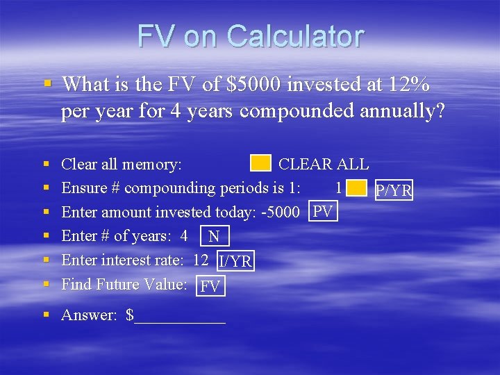 FV on Calculator § What is the FV of $5000 invested at 12% per FV on Calculator § What is the FV of $5000 invested at 12% per