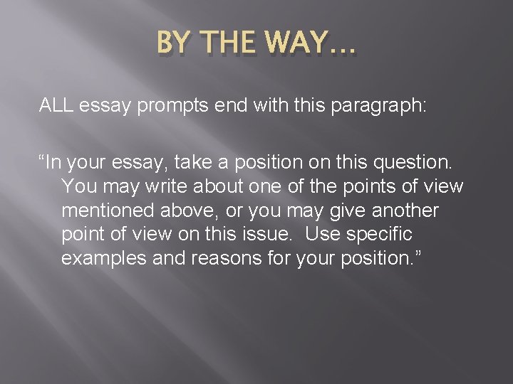 BY THE WAY… ALL essay prompts end with this paragraph: “In your essay, take