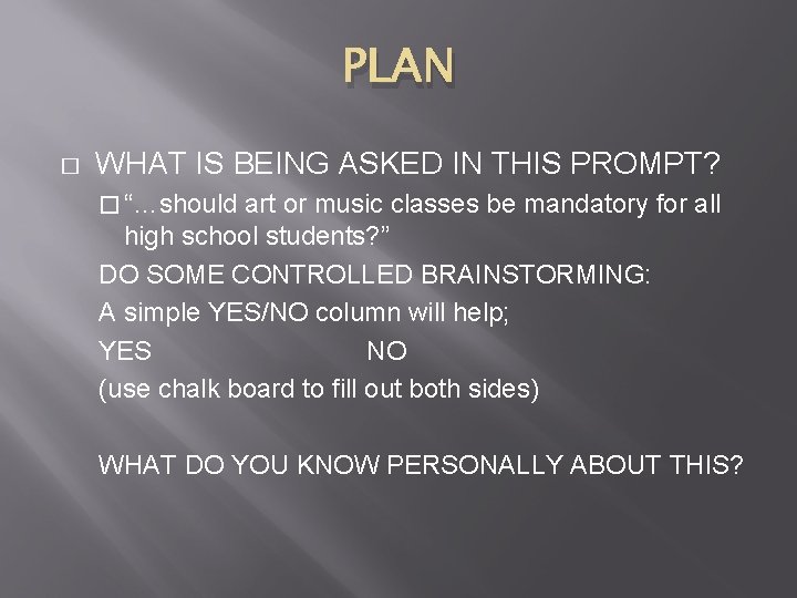 PLAN � WHAT IS BEING ASKED IN THIS PROMPT? � “…should art or music PLAN � WHAT IS BEING ASKED IN THIS PROMPT? � “…should art or music