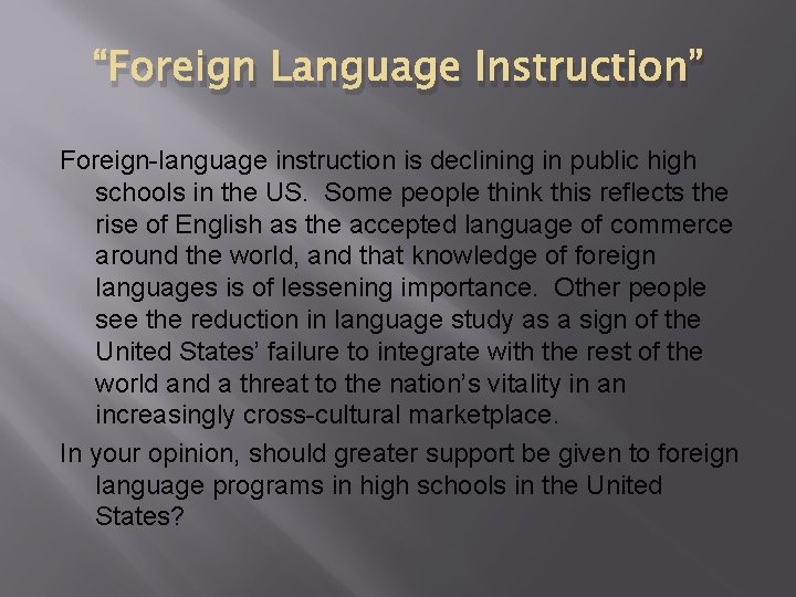 “Foreign Language Instruction” Foreign-language instruction is declining in public high schools in the US. “Foreign Language Instruction” Foreign-language instruction is declining in public high schools in the US.