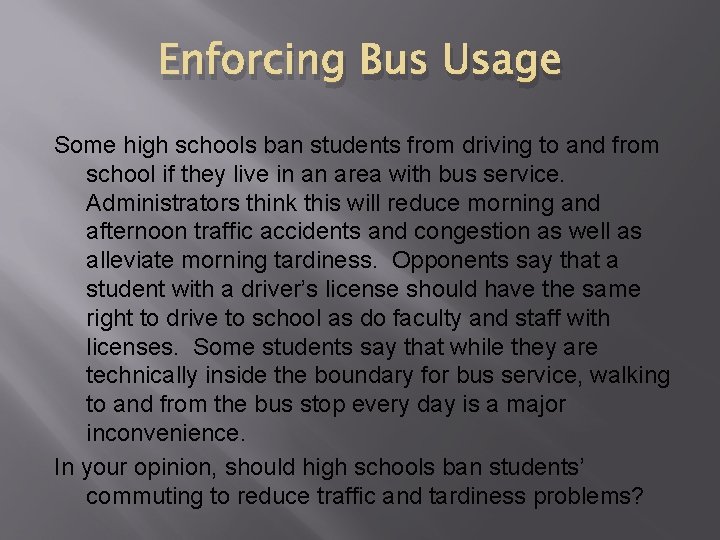Enforcing Bus Usage Some high schools ban students from driving to and from school Enforcing Bus Usage Some high schools ban students from driving to and from school