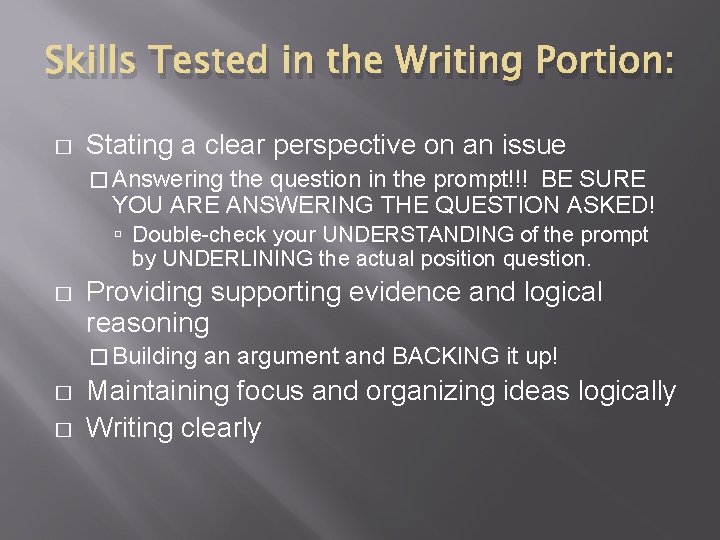 Skills Tested in the Writing Portion: � Stating a clear perspective on an issue