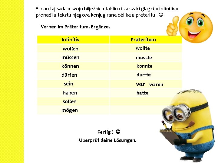 * nacrtaj sada u svoju bilježnicu tablicu i za svaki glagol u infinitivu pronađi