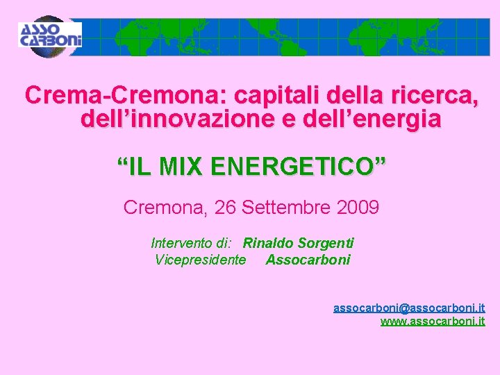 Crema-Cremona: capitali della ricerca, dell’innovazione e dell’energia “IL MIX ENERGETICO” Cremona, 26 Settembre 2009