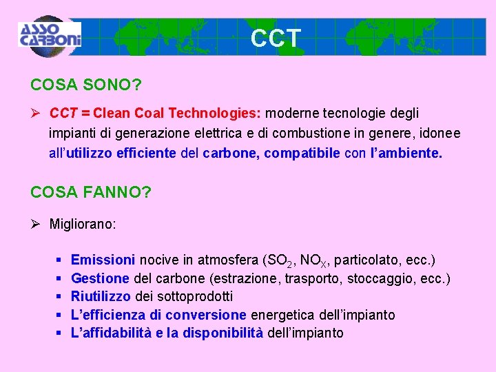 CCT COSA SONO? Ø CCT = Clean Coal Technologies: moderne tecnologie degli impianti di